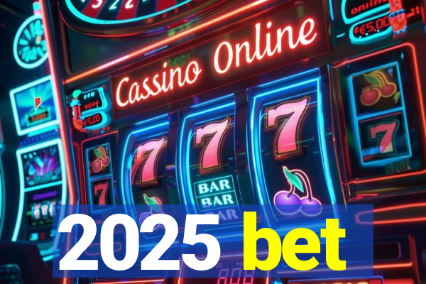 2025 bet