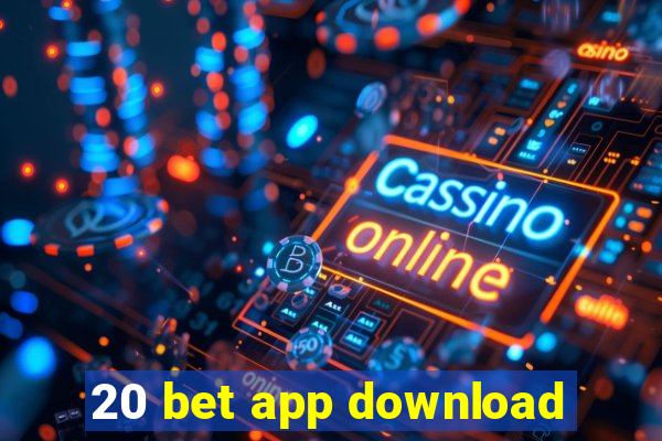 20 bet app download