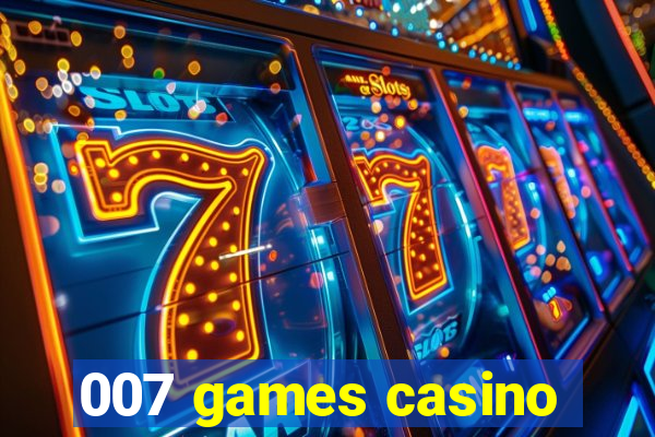 007 games casino