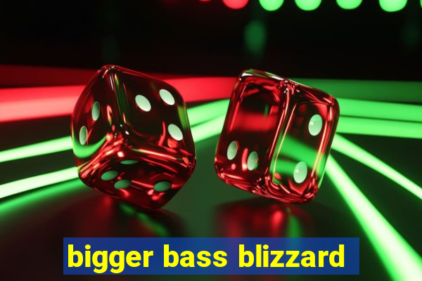 bigger bass blizzard