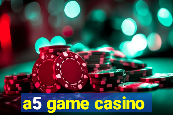 a5 game casino