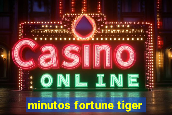 minutos fortune tiger