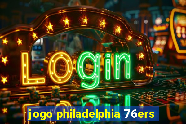 jogo philadelphia 76ers