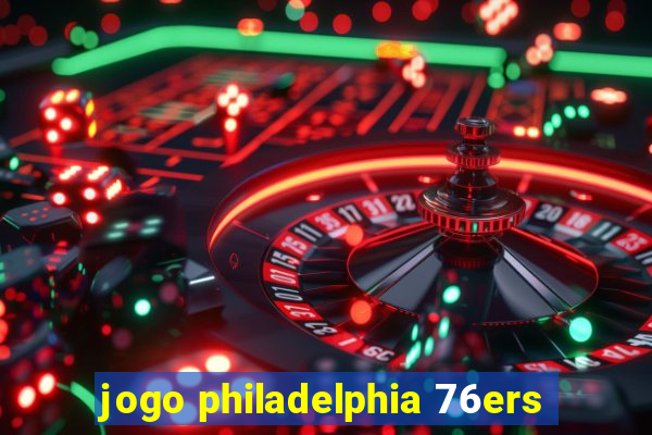 jogo philadelphia 76ers