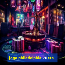 jogo philadelphia 76ers