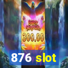 876 slot