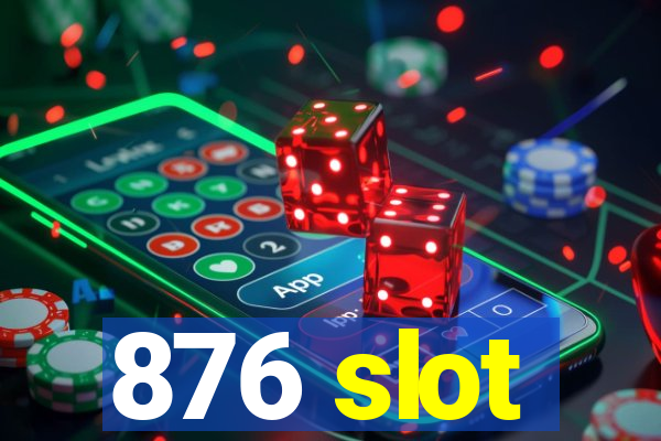 876 slot