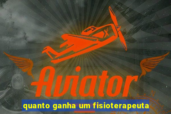 quanto ganha um fisioterapeuta