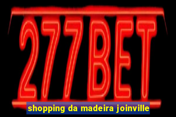 shopping da madeira joinville