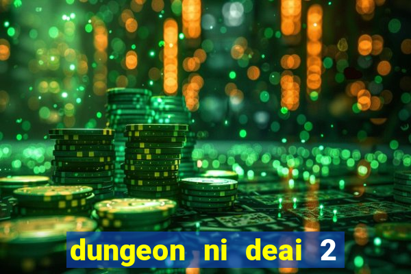 dungeon ni deai 2 temporada dublado data de lançamento