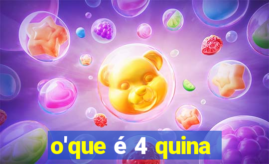 o'que é 4 quina