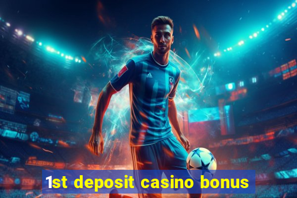 1st deposit casino bonus