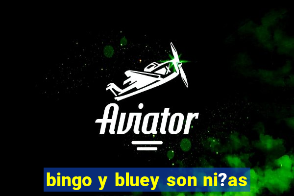 bingo y bluey son ni?as