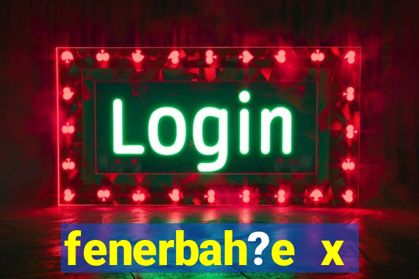 fenerbah?e x galatasaray palpite