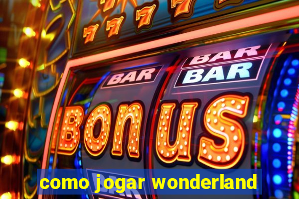 como jogar wonderland