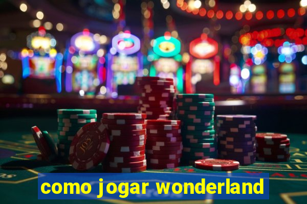 como jogar wonderland