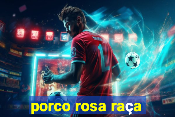 porco rosa raça