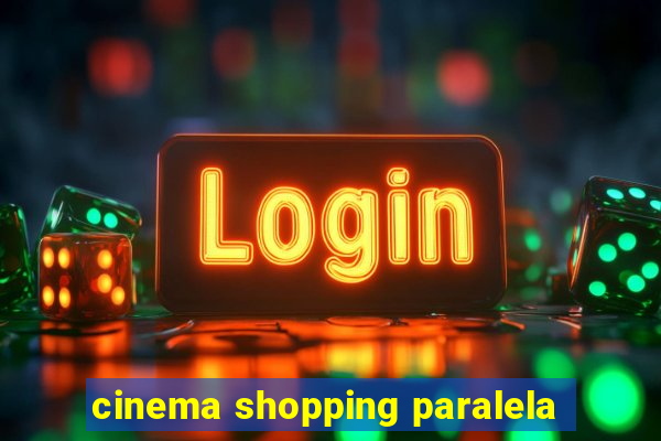 cinema shopping paralela