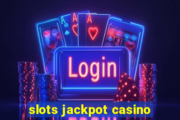 slots jackpot casino