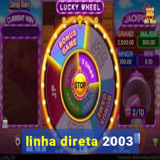 linha direta 2003