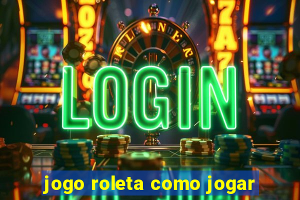 jogo roleta como jogar