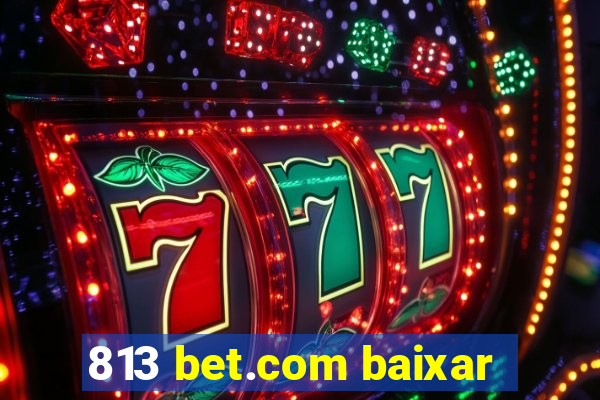 813 bet.com baixar