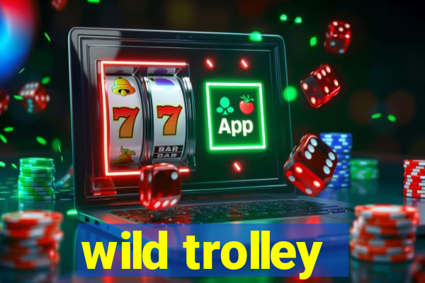 wild trolley