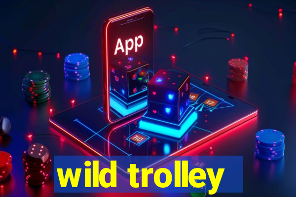 wild trolley