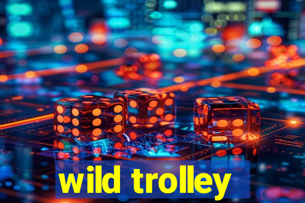 wild trolley