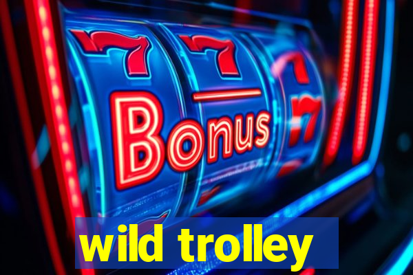 wild trolley