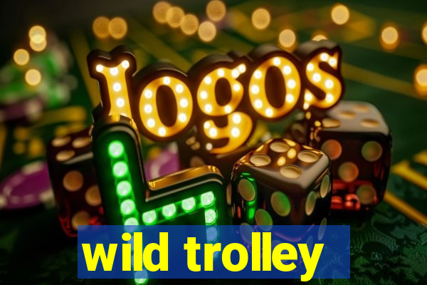 wild trolley