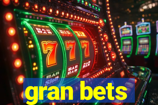 gran bets