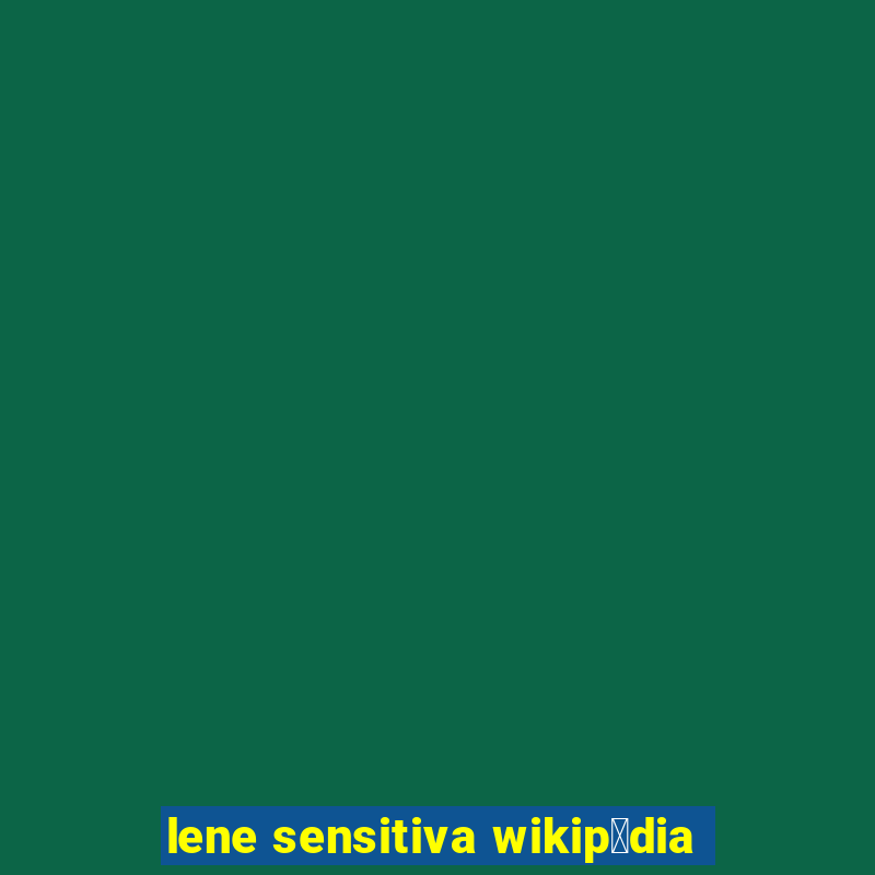 lene sensitiva wikip茅dia