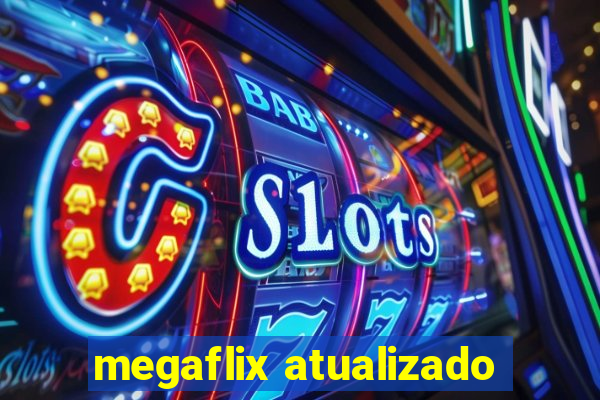 megaflix atualizado