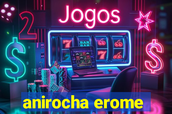 anirocha erome