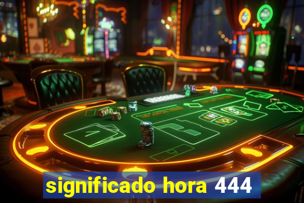 significado hora 444