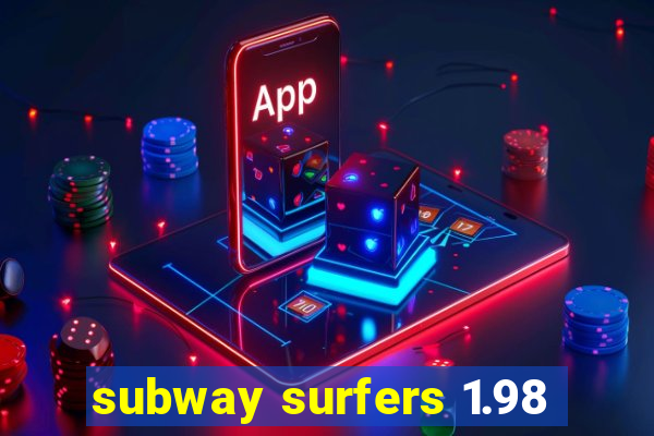 subway surfers 1.98