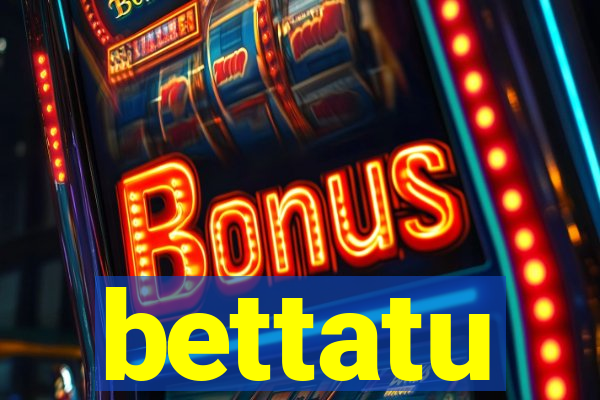 bettatu