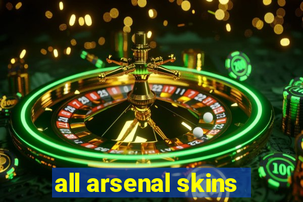 all arsenal skins