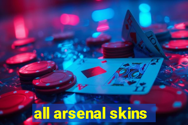 all arsenal skins