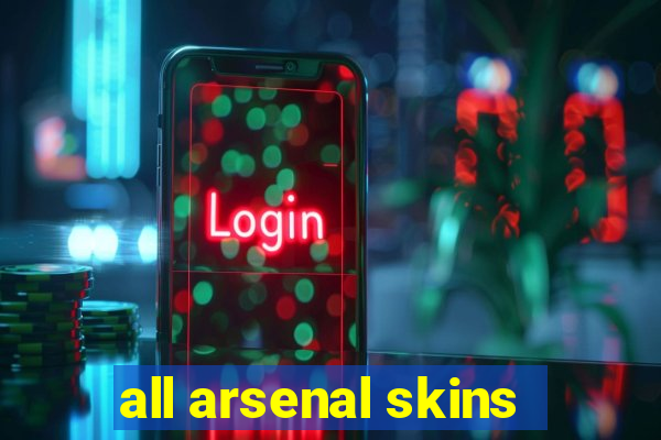 all arsenal skins