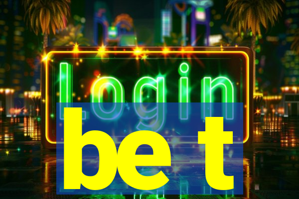 be t