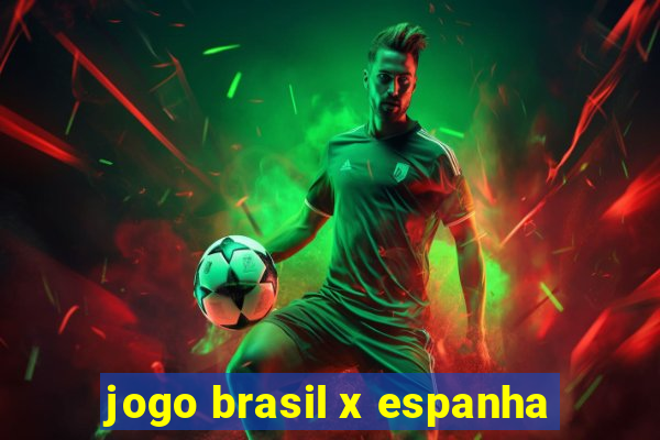 jogo brasil x espanha