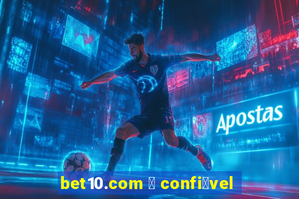 bet10.com 茅 confi谩vel