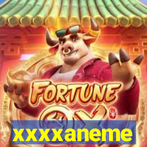 xxxxaneme