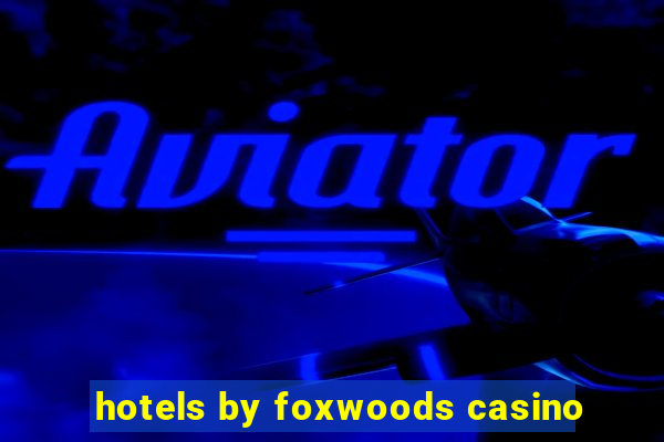 hotels by foxwoods casino