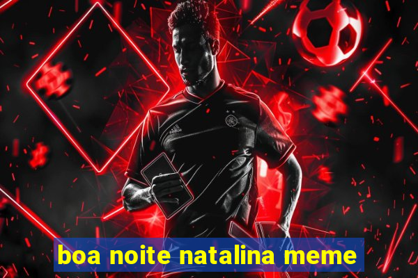 boa noite natalina meme