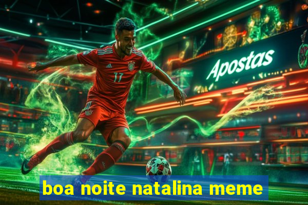 boa noite natalina meme