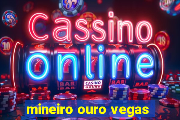 mineiro ouro vegas