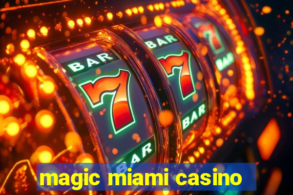 magic miami casino